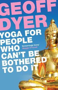 Cover image for Yoga for People Who Can't Be Bothered to Do It