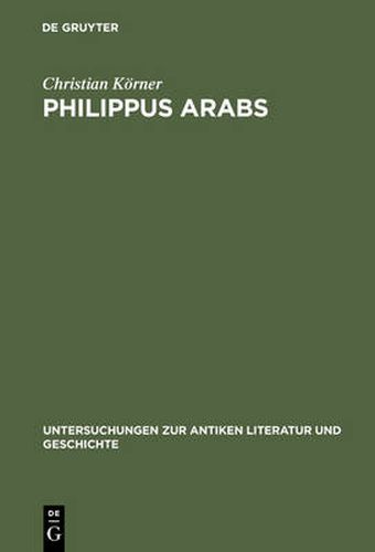 Cover image for Philippus Arabs: Ein Soldatenkaiser in der Tradition des antoninisch-severischen Prinzipats