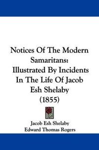 Cover image for Notices Of The Modern Samaritans: Illustrated By Incidents In The Life Of Jacob Esh Shelaby (1855)