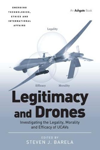 Cover image for Legitimacy and Drones: Investigating the Legality, Morality and Efficacy of UCAVs