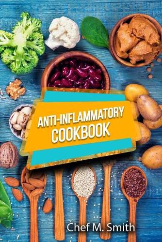 Cover image for Anti-Inflammatory Cookbook: Tasty, Healthy And Easy Anti-Inflammatory Recipes That Will Make You Feel Better Than Ever. How To Reduce Inflammation Naturally!