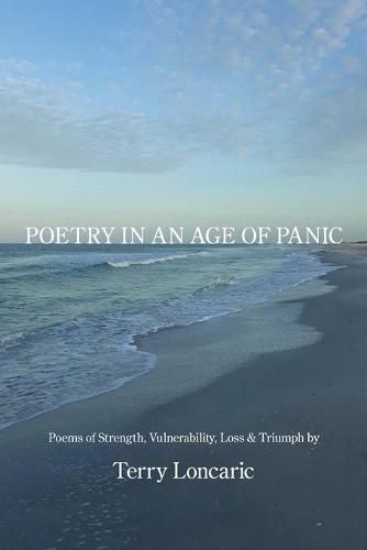 Cover image for Poetry in an Age of Panic: Poems of Strength, Vulnerability, Loss & Triumph