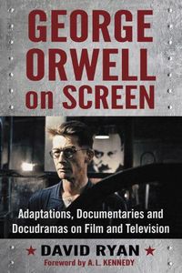 Cover image for George Orwell on Screen: Adaptations, Documentaries and Docudramas on Film and Television