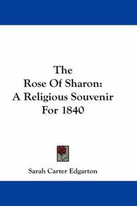 Cover image for The Rose of Sharon: A Religious Souvenir for 1840