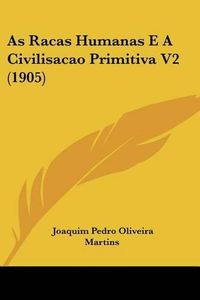 Cover image for As Racas Humanas E a Civilisacao Primitiva V2 (1905)