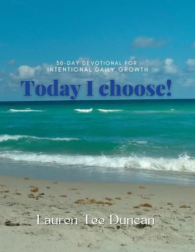 Cover image for Today I choose! 30-day Devotional for Intentional Growth