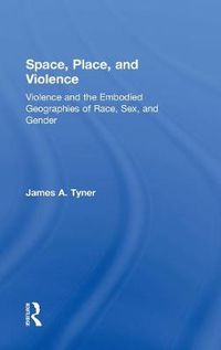 Cover image for Space, Place, and Violence: Violence and the Embodied Geographies of Race, Sex, and Gender