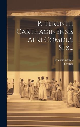 Cover image for P. Terentii Carthaginensis Afri Comdiae Sex...