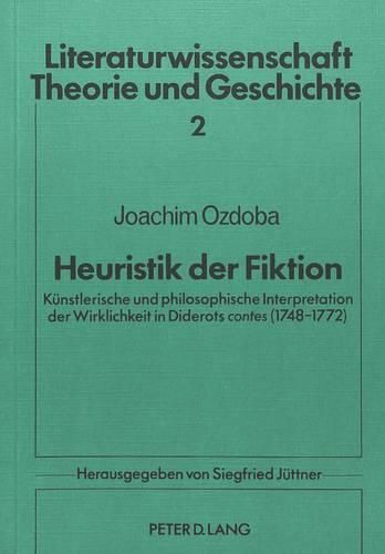 Cover image for Heuristik Der Fiktion: Kuenstlerische Und Philosophische Interpretation Der Wirklichkeit in Diderots Contes (1748-1772)