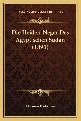 Die Heiden-Neger Des Agyptischen Sudan (1893)