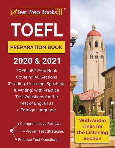 Cover image for TOEFL Preparation Book 2020 and 2021: TOEFL iBT Prep Book Covering All Sections (Reading, Listening, Speaking, and Writing) with Practice Test Questions for the Test of English as a Foreign Language [With Audio Links for the Listening Section]