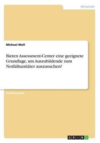 Cover image for Bieten Assessment-Center eine geeignete Grundlage, um Auszubildende zum Notfallsanitater auszusuchen?