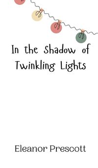 Cover image for In the Shadow of Twinkling Lights