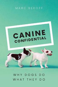 Cover image for Canine Confidential: Why Dogs Do What They Do