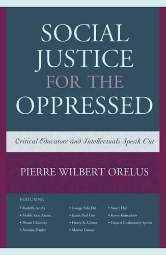 Social Justice for the Oppressed: Critical Educators and Intellectuals Speak Out