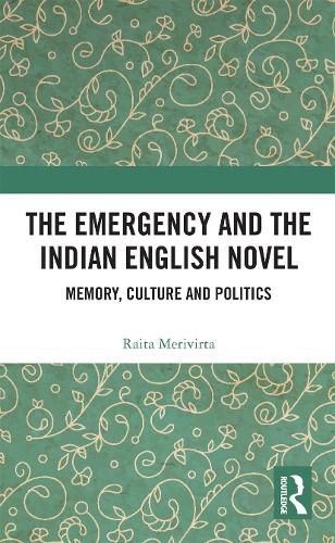 The Emergency and the Indian English Novel: Memory, Culture and Politics