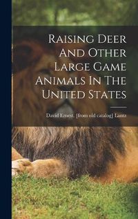 Cover image for Raising Deer And Other Large Game Animals In The United States