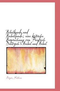 Cover image for Bibelkunde Und Babelfunde; Eine Kritische Besprechung Von Friedrich Delitzsch's Babel Und Bibel