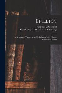 Cover image for Epilepsy: Its Symptoms, Treatment, and Relation to Other Chronic Convulsive Diseases