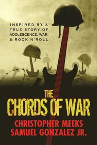 Cover image for The Chords of War: A Novel Inspired by a True Story of Adolescence, War, and Rock 'N' Roll