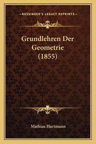 Cover image for Grundlehren Der Geometrie (1855)