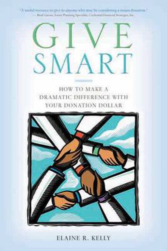 Give Smart: How to Make a Dramatic Difference With Your Donation Dollar