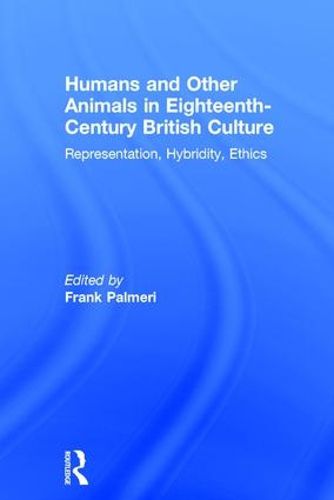 Cover image for Humans and Other Animals in Eighteenth-Century British Culture: Representation, Hybridity, Ethics