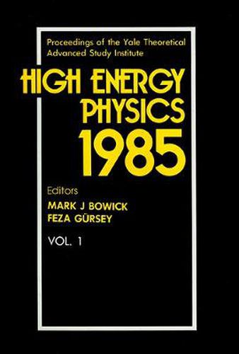 Cover image for High Energy Physics 1985 - Proceedings Of The Yale Theoretical Advanced Study Institute (In 2 Volumes)