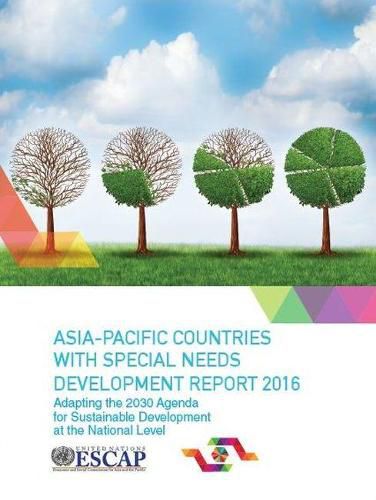 Cover image for Asia-Pacific Countries with special needs development report 2016: adapting the 2030 agenda for sustainable development at the national level