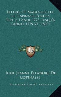 Cover image for Lettres de Mademoiselle de Lespinasse Ecrites Depuis L'Anne 1773, Jusqu'a L'Annee 1779 V1 (1809)