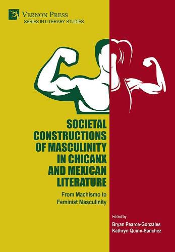 Cover image for Societal Constructions of Masculinity in Chicanx and Mexican Literature: From Machismo to Feminist Masculinity