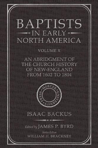 Baptists in Early North America--An Abridgment of the Church History of New-England from 1602 to 1804