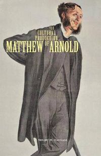 Cover image for The Cultural Production of Matthew Arnold