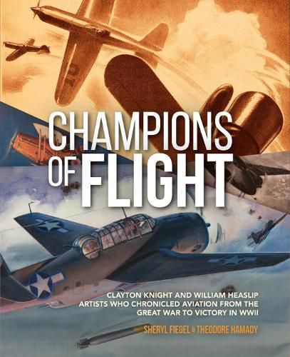 Cover image for Champions of Flight: Clayton Knight and William Heaslip: Artists Who Chronicled Aviation from the Great War to Victory in WWII