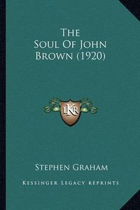 Cover image for The Soul of John Brown (1920) the Soul of John Brown (1920)