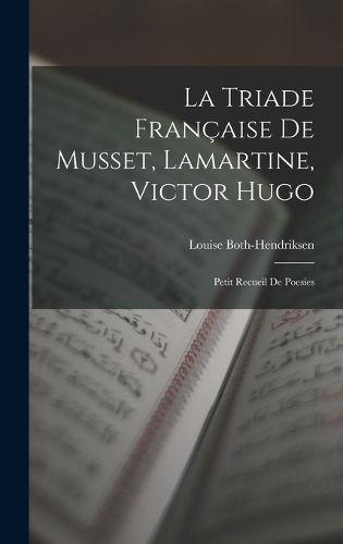 Cover image for La Triade Francaise De Musset, Lamartine, Victor Hugo