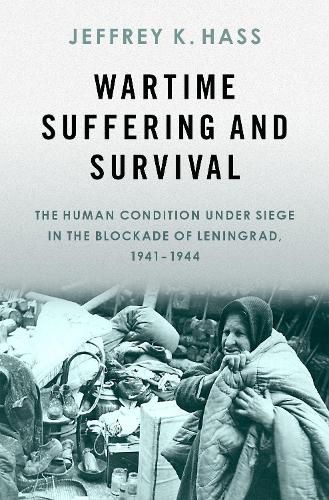 Cover image for Wartime Suffering and Survival: The Human Condition under Siege in the Blockade of Leningrad, 1941-1944