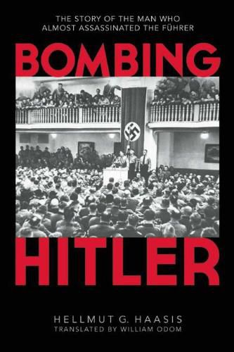 Cover image for Bombing Hitler: The Story of the Man Who Almost Assassinated the Fuhrer