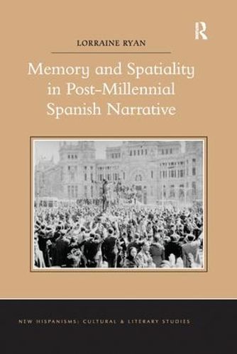 Cover image for Memory and Spatiality in Post-Millennial Spanish Narrative