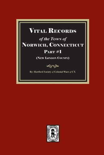 Cover image for Vital Records of Norwich, Connecticut. Part #1 (New London County)