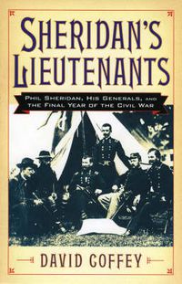 Cover image for Sheridan's Lieutenants: Phil Sheridan, His Generals, and the Final Year of the Civil War