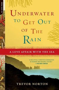 Cover image for Underwater to Get Out of the Rain: A Love Affair With the Sea