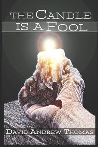 Cover image for The Candle Is a Fool: A Forty-Day Journey through the Passion of Jesus