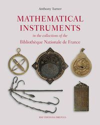 Cover image for Mathematical Instruments in the Collections of the Bibliotheque Nationale de France