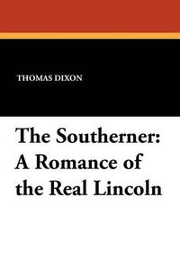 Cover image for The Southerner: A Romance of the Real Lincoln