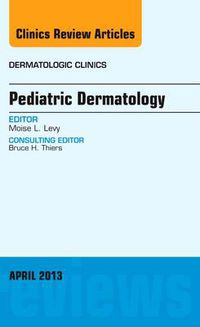 Cover image for Pediatric Dermatology, An Issue of Dermatologic Clinics