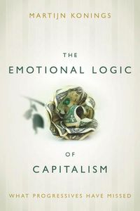 Cover image for The Emotional Logic of Capitalism: What Progressives Have Missed