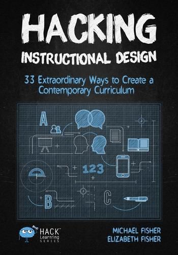 Cover image for Hacking Instructional Design: 33 Extraordinary Ways to Create a Contemporary Curriculum