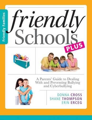 Cover image for Friendly Schools Plus Friendly Families: A Parents' Guide to Dealing with and Preventing Bullying and Cyberbullying