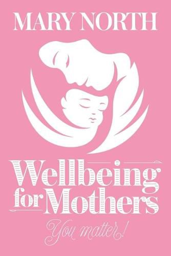 Cover image for Wellbeing for Mothers: You Matter!